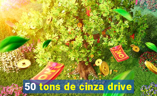 50 tons de cinza drive